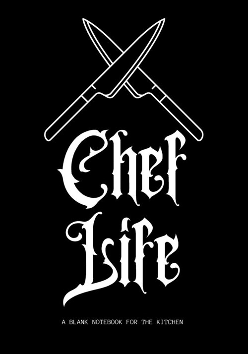 Chef Life - A Blank Notebook for the Kitchen: 7x10 130 Pages Blank Lined Journal For Professional and Aspiring Chefs to Jot Down Recipes, Notes & Mor (Paperback)