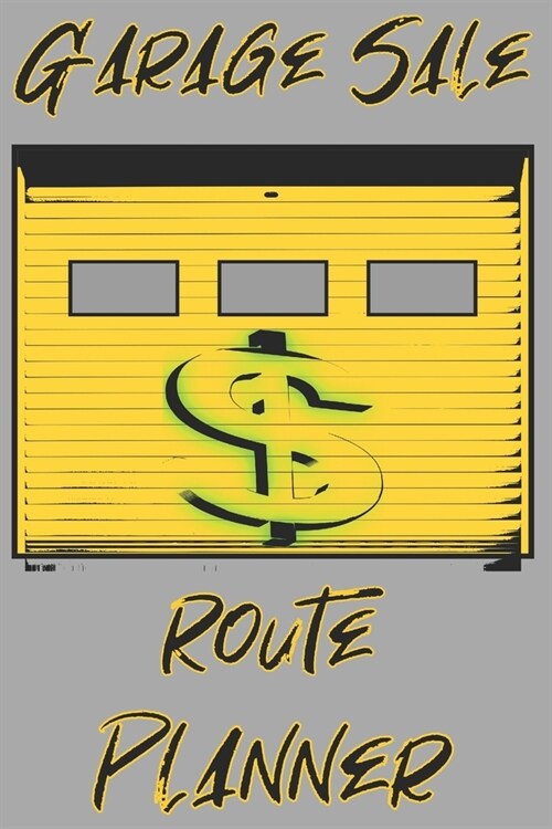 Garage Sale Route Planner: For Helping you set up your trip planner by date, starting time, address, items selling and stop number for those impo (Paperback)