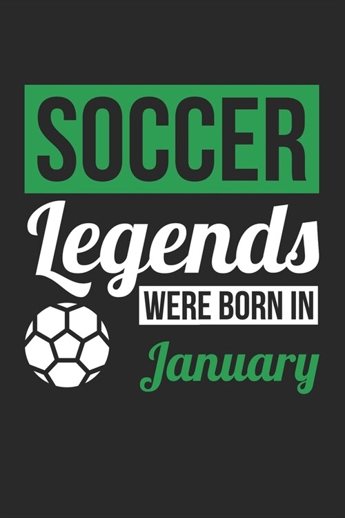 Soccer Legends Were Born In January - Soccer Journal - Soccer Notebook - Birthday Gift for Soccer Player: Unruled Blank Journey Diary, 110 blank pages (Paperback)