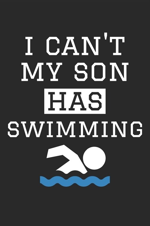 I Cant My Son Has Swimming - Swimming Training Journal - Swimming Notebook - Swimming Diary - Gift for Swimming Dad and Mom: Unruled Blank Journey Di (Paperback)