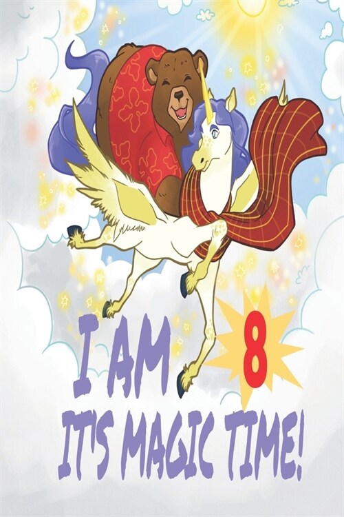 I Am 8 Years Old Its Magic Time! Unicorn and Bear Notebook Journal For Girls with pages for Writing and Drawing (Paperback)