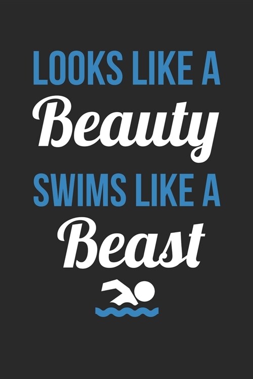 Looks Like A Beauty Swims Like A Beast - Swimming Training Journal - Swimming Notebook - Swimming Diary - Gift for Swimmer: Unruled Blank Journey Diar (Paperback)