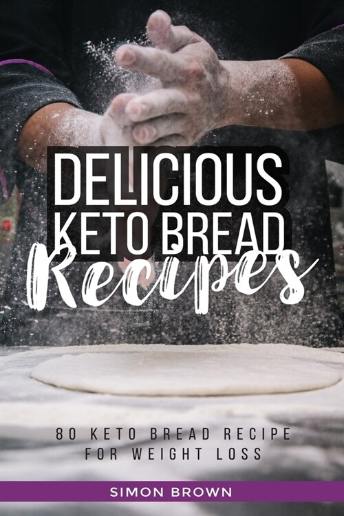 keto bread: delicious keto bread cookbook, keto bread recipes for weight loss, gluten free, low-carb and ketogenic diet, keto brea (Paperback)