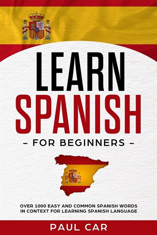 Learn Spanish For Beginners: Over 1000 Easy And Common Spanish Words In Context For Learning Spanish Language (Paperback)