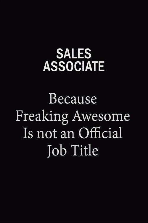 Sales Associate Because Freaking Awesome Is Not An Official Job Title: 6x9 Unlined 120 pages writing notebooks for Women and girls (Paperback)