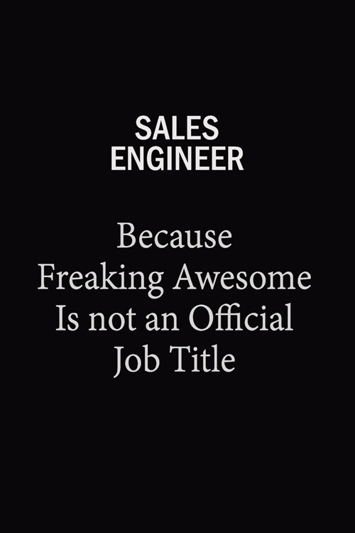 Sales Engineer Because Freaking Awesome Is Not An Official Job Title: 6x9 Unlined 120 pages writing notebooks for Women and girls (Paperback)