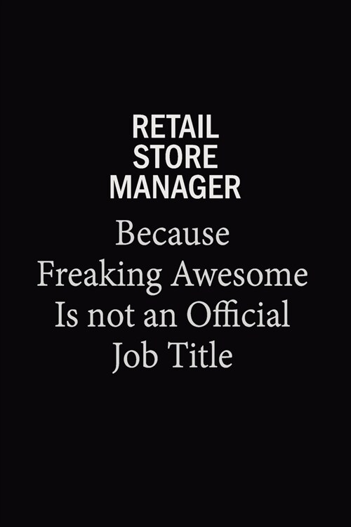 Retail Store Manager Because Freaking Awesome Is Not An Official Job Title: 6x9 Unlined 120 pages writing notebooks for Women and girls (Paperback)