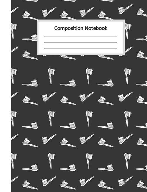 Composition Notebook: Wide Lined Journal Toothbrush Pattern for Dentists Students Orthodontics - Keeping Track of Patients Work Hobbies Stud (Paperback)