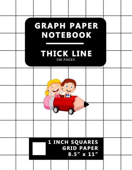 Graph Paper Notebook: Thick Lines Grid 100 Pages Grid Paper Composition 1 Grid Lines Ruled Perfect Binding 8.5 x 11 School Journal For Ma (Paperback)
