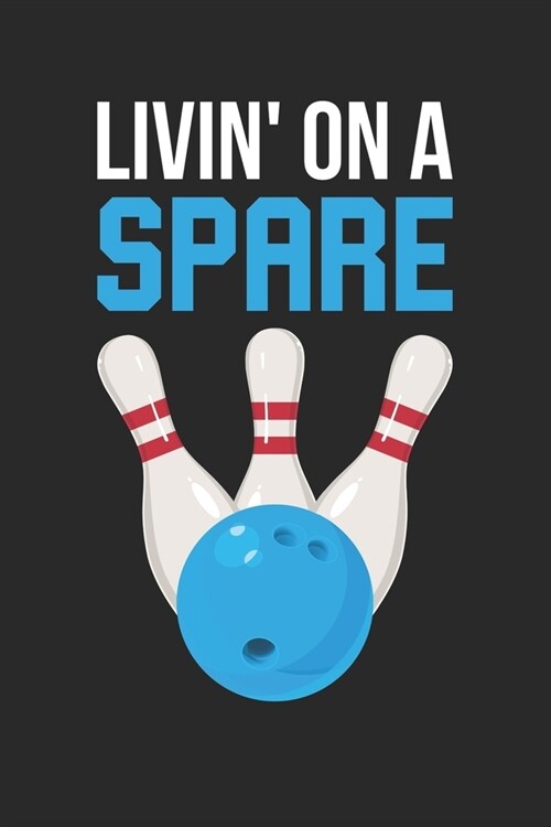 Livin On A Spare - Bowling Training Journal - Bowling Notebook - Bowling Diary - Gift for Bowler: Unruled Blank Journey Diary, 110 blank pages, 6x9 ( (Paperback)