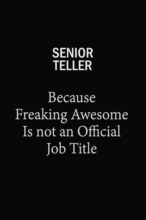 Senior Teller Because Freaking Awesome Is Not An Official Job Title: 6x9 Unlined 120 pages writing notebooks for Women and girls (Paperback)