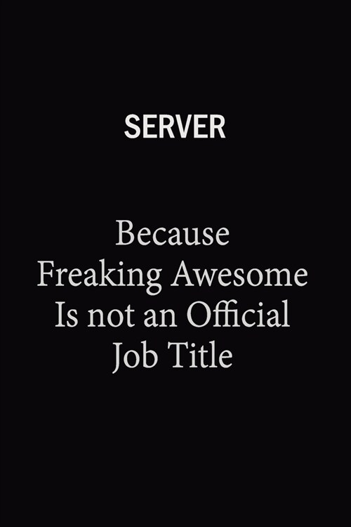 Server Because Freaking Awesome Is Not An Official Job Title: 6x9 Unlined 120 pages writing notebooks for Women and girls (Paperback)