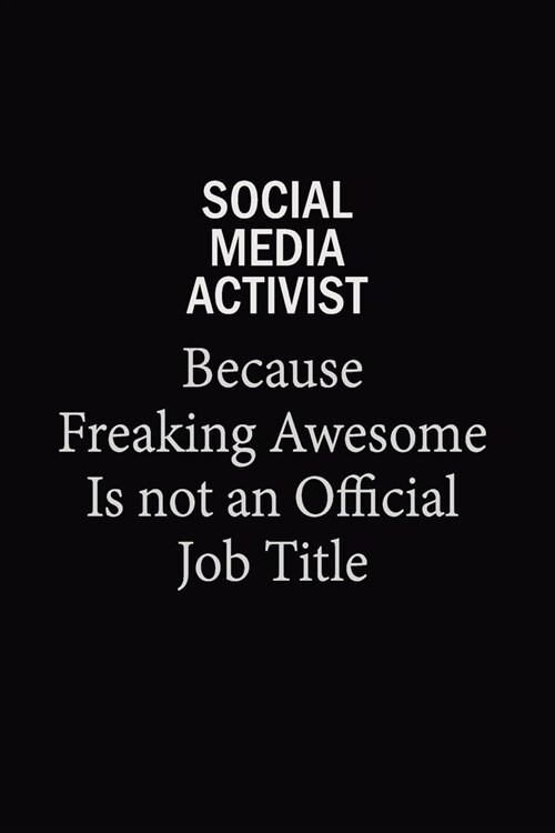 social media activist Because Freaking Awesome Is Not An Official Job Title: 6x9 Unlined 120 pages writing notebooks for Women and girls (Paperback)