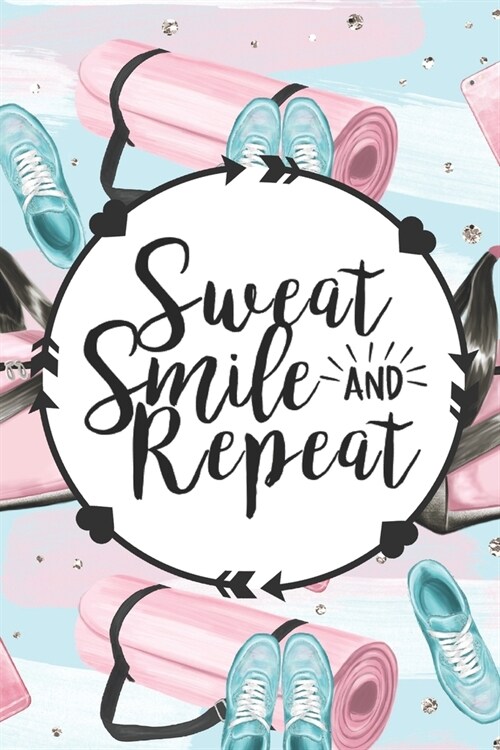Sweat Smile and Repeat: Health Planner and Journal - 3 Month / 90 Day Health and Fitness Tracker (Paperback)