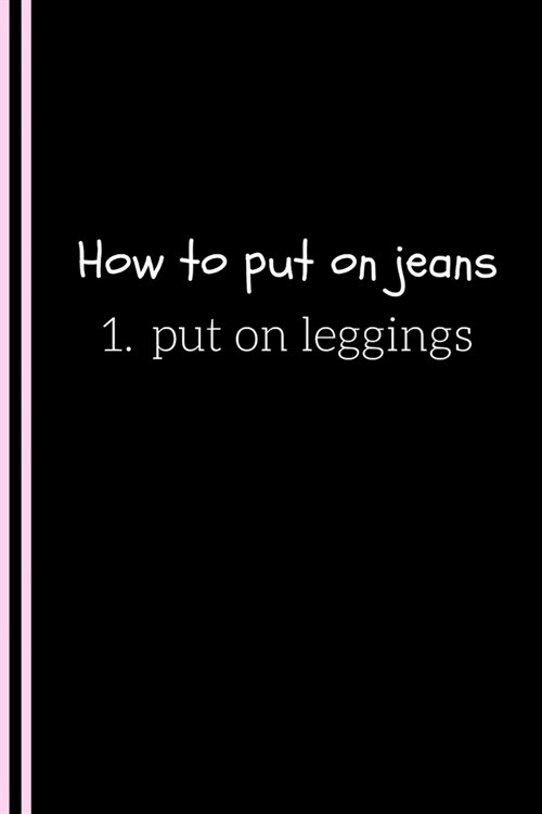 How to Put on Jeans: 1. Put on Leggings . Ruled blank Journal for Women Side Hustlers with ambition plus motivational quote. 6x9 Notebook f (Paperback)