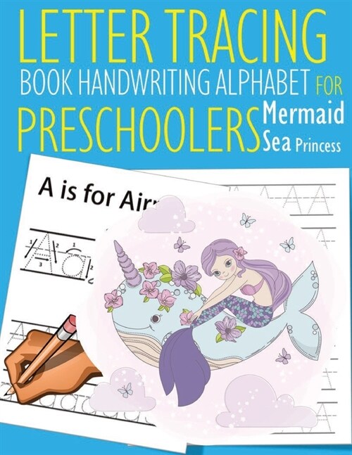 Letter Tracing Book Handwriting Alphabet for Preschoolers Mermaid Sea Princess: Letter Tracing Book -Practice for Kids - Ages 3+ - Alphabet Writing Pr (Paperback)