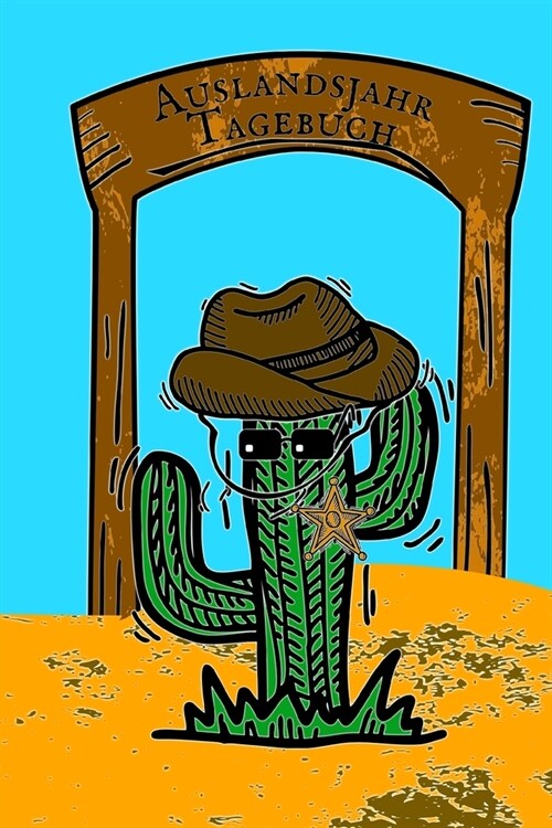 Auslandsjahr Tagebuch: Notizbuch zum Eintragen der Reiseerlebnisse in den USA I 124 Seiten liniert mit Inhaltsverzeichnis I Cowboy Kaktus (Paperback)