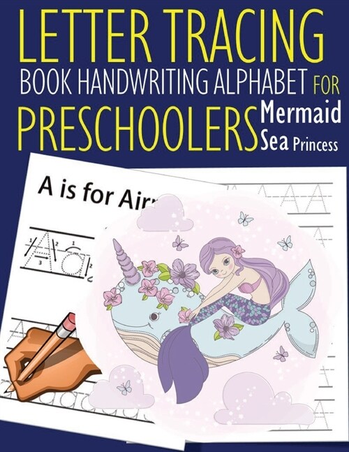 Letter Tracing Book Handwriting Alphabet for Preschoolers Mermaid Sea Princess: Letter Tracing Book -Practice for Kids - Ages 3+ - Alphabet Writing Pr (Paperback)