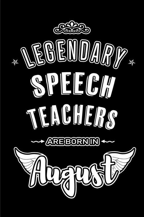 Legendary Speech Teachers are born in August: Blank Lined Speech Teacher Journal Notebooks Diary as Appreciation, Birthday, Welcome, Farewell, Thank Y (Paperback)