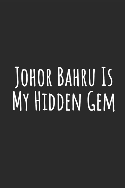 Johor Bahru Is My Hidden Gem: Blank Lined Notebook (Paperback)
