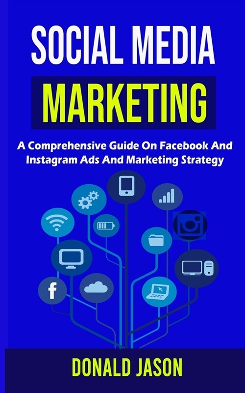 Social Media Marketing: A Comprehensive Guide on Facebook and instagram Ads and marketing strategy (Paperback)