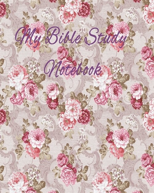 My Bible Study Notebook: A christian workbook (Bible Study Journal, Prayer Journal, Sermon Journal ) to reflect and record church activities an (Paperback)