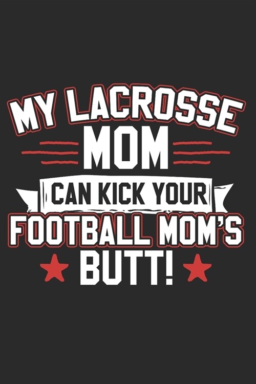 My Lacrosse Mom Can Kick Your Football Moms Butt: Composition: Lacrosse Composition Notebook. Sports Player Wide Ruled Book 6x9 in, 110 pages, journal (Paperback)