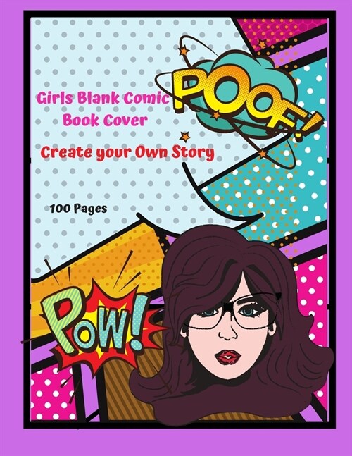 Girls Blank Comic Book Cover: Create Your Own Story 100 Pages: 15 Pages of Graphic Designs Inside this Notebook Kids Can Write their Own Stories and (Paperback)