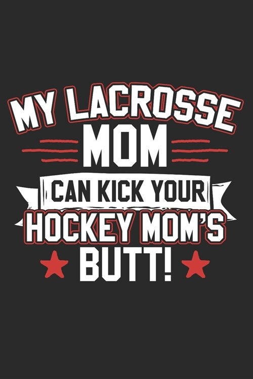 My Lacrosse Mom Can Kick Your Hockey Moms Butt: Composition: Lacrosse Black Marble Composition Notebook. Sports Player Wide Ruled Book 6x9, 110 pages, (Paperback)