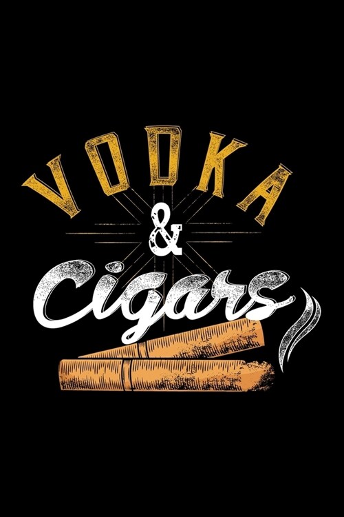 Journal: Vodka and Cigars Cigar Smoking Liquor Drinking Black Lined Notebook Writing Diary - 120 Pages 6 x 9 (Paperback)