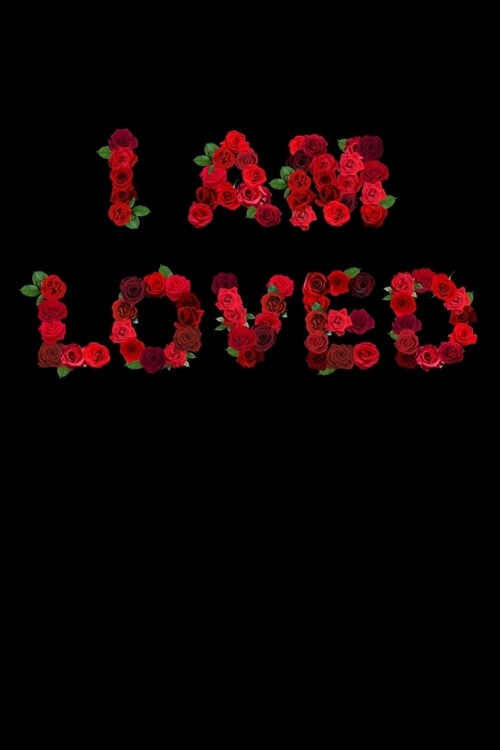 Journal: Valentines Day I Am Loved Self Love Black Lined Notebook Writing Diary - 120 Pages 6 x 9 (Paperback)