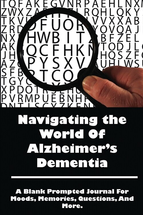 Navigating The World of Alzheimers Dementia: A Blank Prompted Journal For Moods, Memories, Questions, And More. (Paperback)