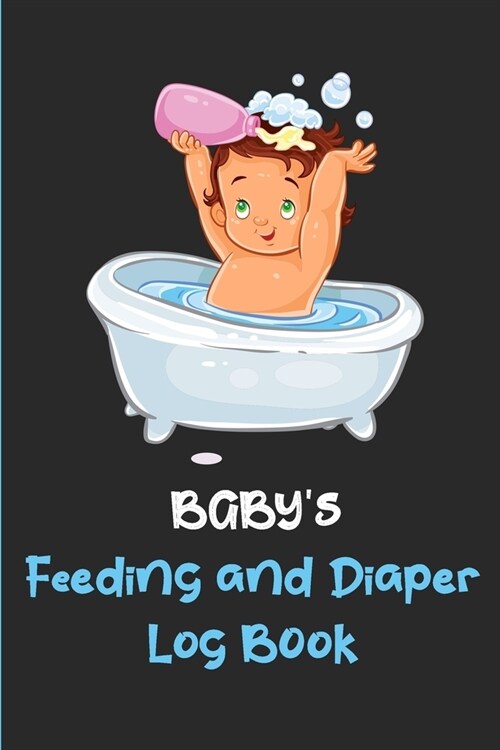 Babys Feeding And Diaper Log Book: Babys Eat & Poop Journal, Log Book: Perfect For New Parents or Nannies: Funny Child Taking Bath Cover (Paperback)