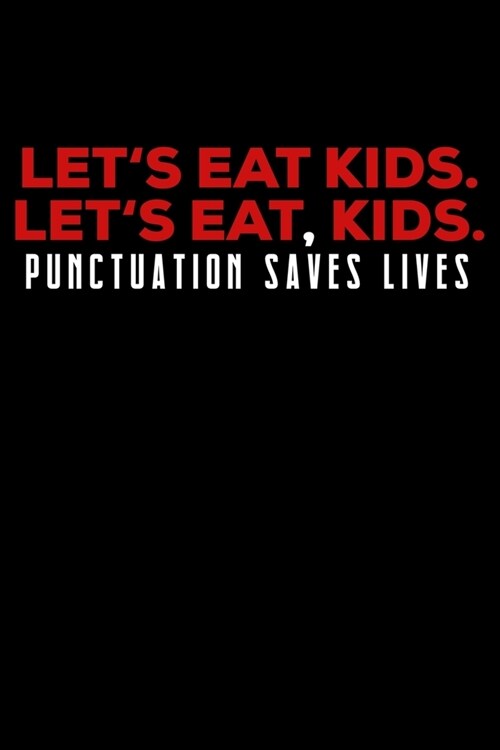 Journal: Eat Kids Punctuation Grammar Police Comma Black Lined Notebook Writing Diary - 120 Pages 6 x 9 (Paperback)