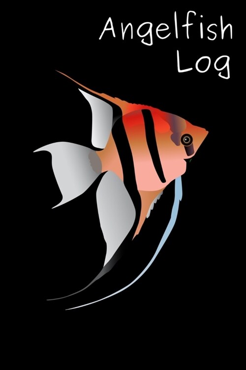 Angelfish Log: Customized Compact Aquarium Logging Book, Thoroughly Formatted, Great For Tracking & Scheduling Routine Maintenance, I (Paperback)