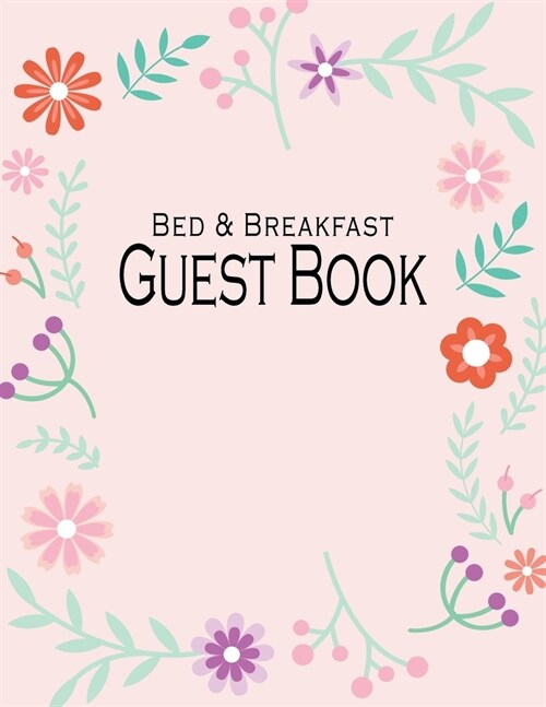 Bed and Breakfast Guest Book: Sweet Flower Edition (Paperback)