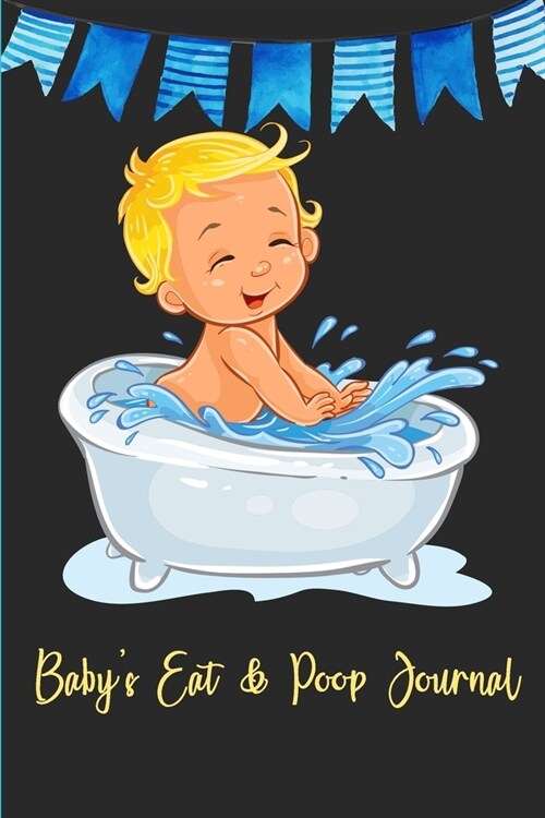 Babys Eat & Poop Journal: Record Daily Feeding: Time, Amount, Duration, Diapers Perfect for New Parents or Nannies: Baby Daily Log Book (Paperback)