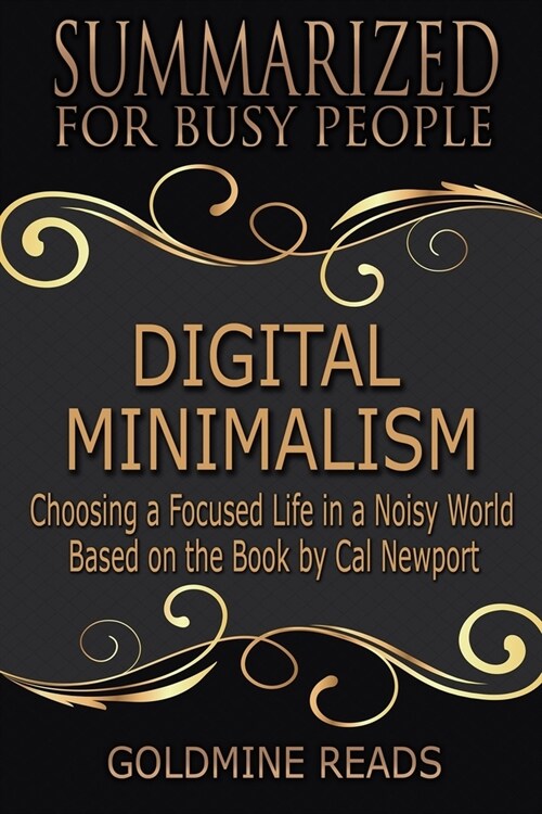 Digital Minimalism - Summarized for Busy People: Choosing a Focused Life in a Noisy World: Based on the Book by Cal Newport (Paperback)