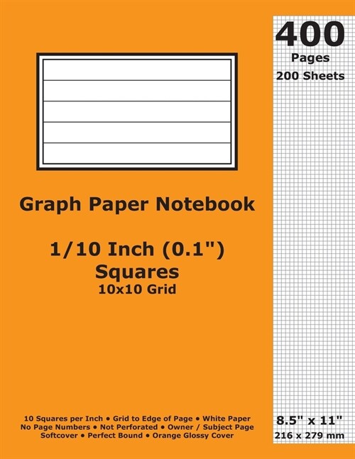 Graph Paper Notebook: 0.1 Inch (1/10 in) Squares; 8.5 x 11; 21.6 cm x 27.9 cm; 400 Pages; 200 Sheets; 10x10 Quad Ruled Grid; White Paper; (Paperback)