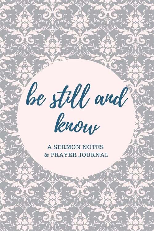 Be Still and Know: A Sermon Notes and Prayer Journal: A Guided Journal for Devotion, Reflection, and Study (Paperback)