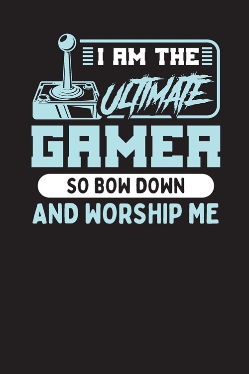 I Am The Ultimate Gamer So Bow Down And Worship Me: Gamers Daily Planner For 3 Months - 90 Days Undated Notebook (Paperback)