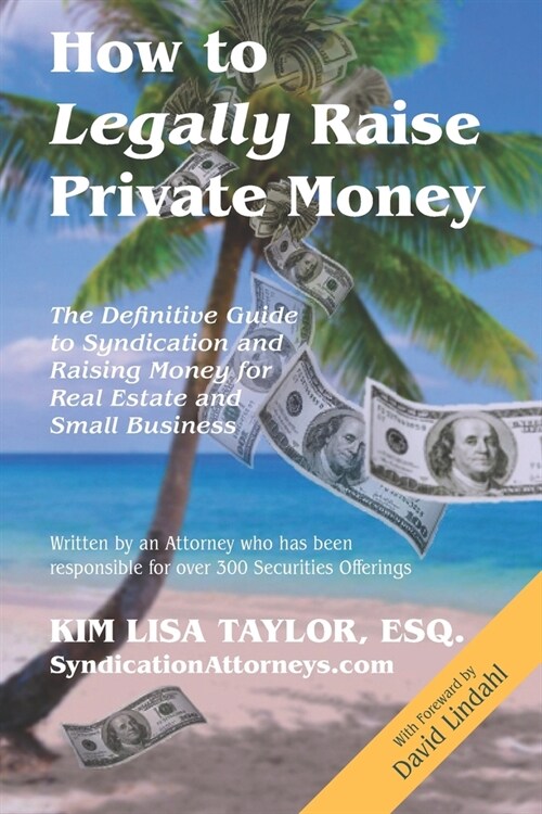 How to Legally Raise Private Money: The Definitive Guide to Syndication and Raising Money for Real Estate and Small Business (Paperback)