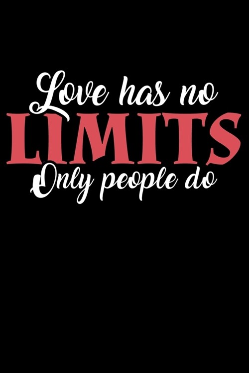 Journal: Love Has No Limits Valentines Day Gift Black Lined Notebook Writing Diary - 120 Pages 6 x 9 (Paperback)