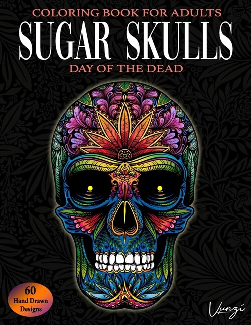 Sugar Skulls Day Of The Dead Coloring Book For Adults: 60 Intricate Sugar Skulls Designs for Stress Relief and Relaxation (Adult Coloring Books / Vol. (Paperback)