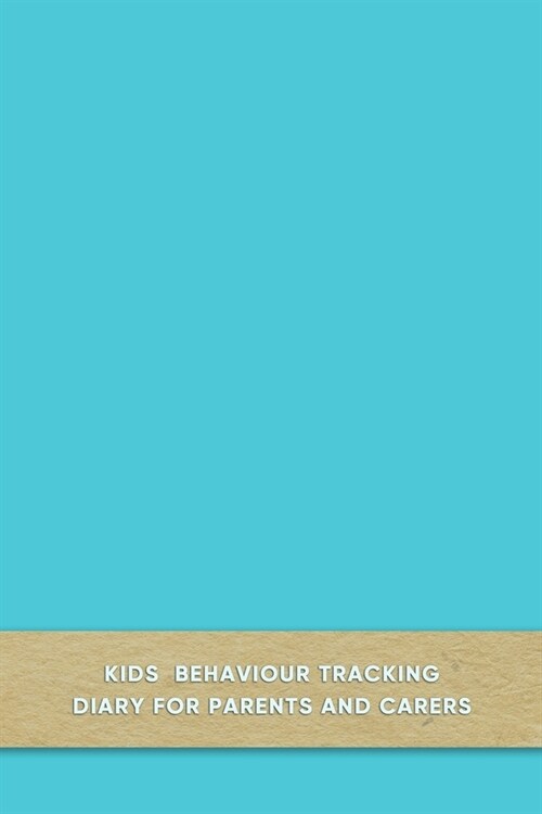 Kids behaviour tracking diary for parents and carers: Simple Daily support log book journal for carergivers of boys and girls with Autism and Asperger (Paperback)