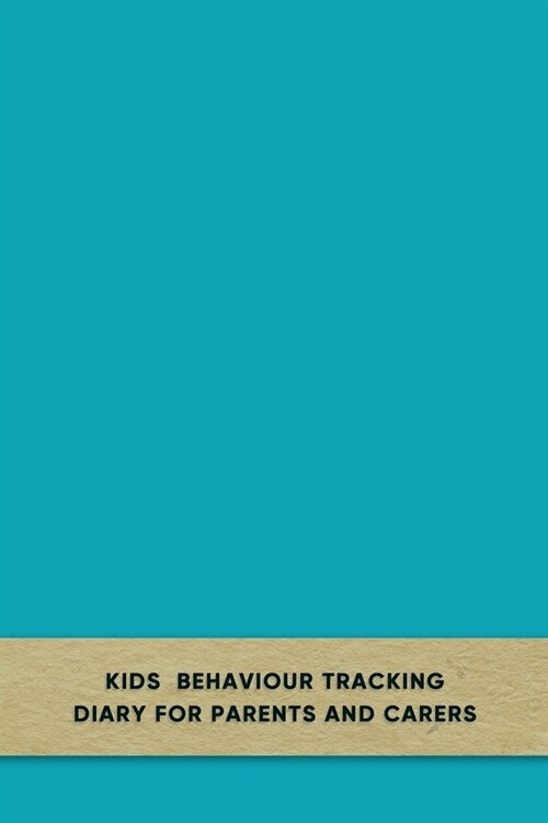 Kids behaviour tracking diary for parents and carers: Simple Daily support log book journal for carergivers of boys and girls with Anxiety or Depressi (Paperback)