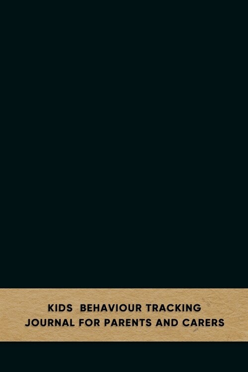 Kids behaviour tracking journal for parents and carers: Emotion and behavioural support log book for carergivers of children with Anxiety or Depressio (Paperback)