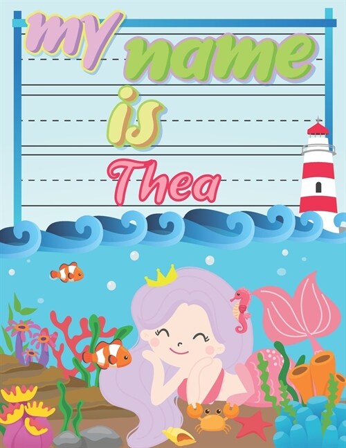 My Name is Thea: Personalized Primary Tracing Book / Learning How to Write Their Name / Practice Paper Designed for Kids in Preschool a (Paperback)