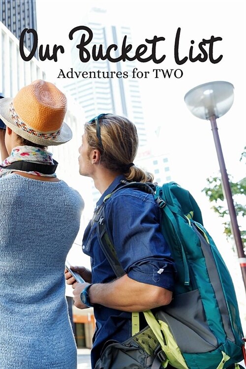 Our Buket List Adventures For Two: Buket List Journal Notebook For Couples, peace and quiet, golf, book of ideas, love, travel, tirps, vacation planne (Paperback)