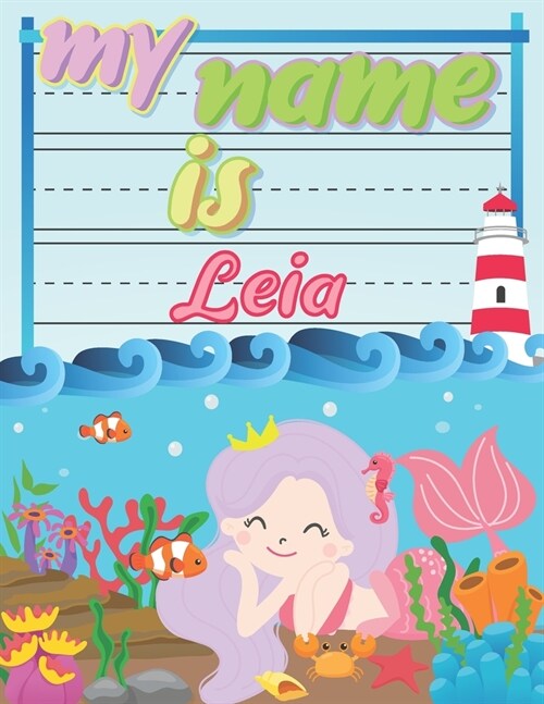 My Name is Leia: Personalized Primary Tracing Book / Learning How to Write Their Name / Practice Paper Designed for Kids in Preschool a (Paperback)